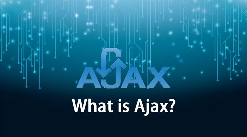 Ajax là gì? Tìm hiểu cơ bản ajax và những lợi ích của nó mang lại