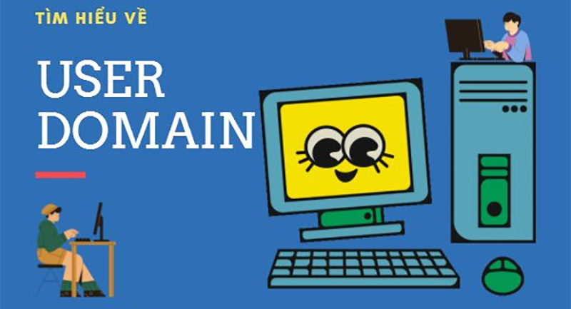 Domain user là gì? Những điều cần biết về user domain