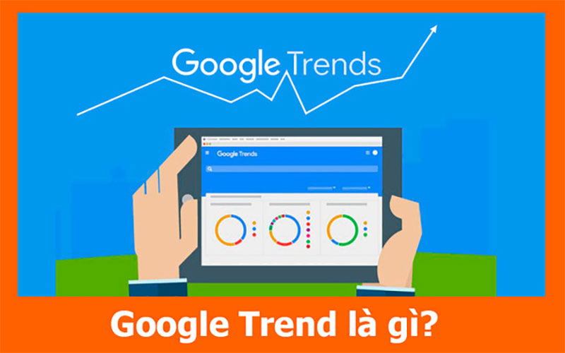 Google trends là gì? Cách sử dụng google trends hiệu quả