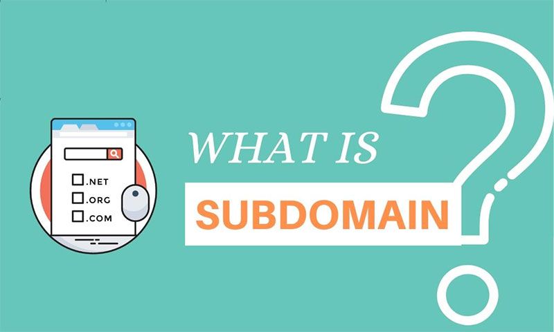 Subdomain là gì? Hướng dẫn cách tạo subdomain cho website