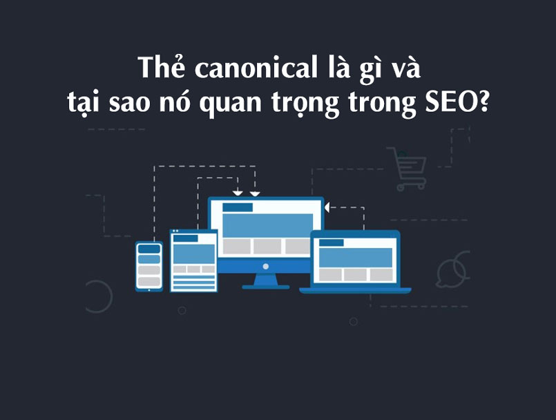 Thẻ canonical là gì và tại sao nó quan trọng trong SEO?